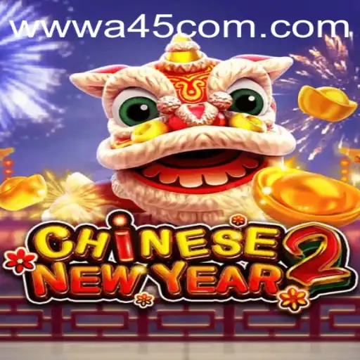 Unveiling the Excitement of CHINESENEWYEAR2 at A45.COM